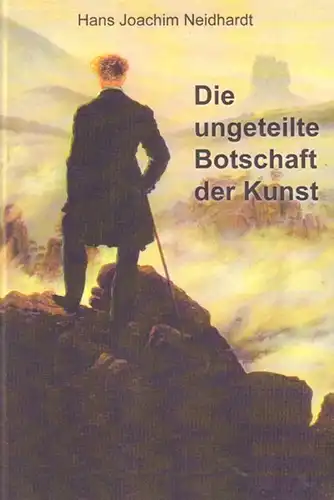 Buch: Die ungeteilte Botschaft der Kunst, Neidhardt, Hans Joachim. 2011