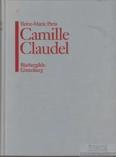 Buch: Camille Claudel 1864-1943, Paris, Reine-Marie. 1989, Büchergilde Gutenberg