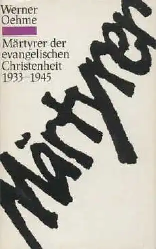 Buch: Märtyrer der evangelischen Christenheit 1933-1945, Oehme, Werner. 1980