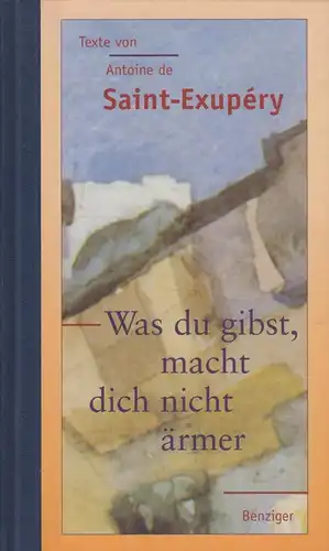 Buch: Was du gibst, macht dich nicht ärmer, Saint-Exupery, Antoine de. 1999