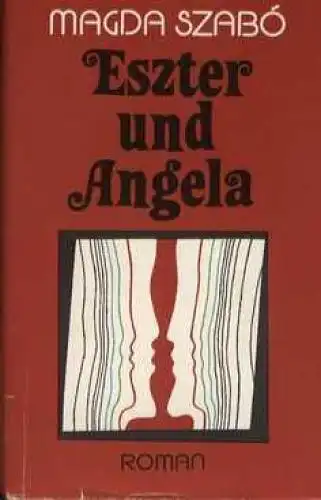 Buch: Eszter und Angela, Szabo, Magda. 1981, Verlag Volk und Welt, Roman