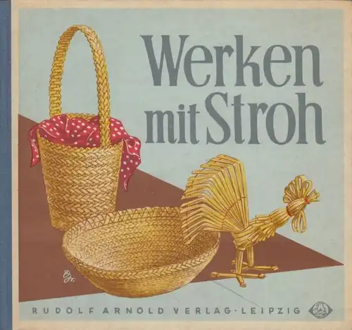 Buch: Werken mit Stroh, Kürth, Hertha und Herbert. 1960, Rudolf Arnold Verlag