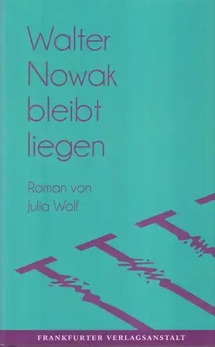 Buch: Wolf, Julia, Walter Nowak bleibt liegen, 2017, Frankfurter Verlagsanstalt