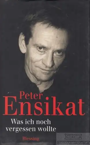 Buch: Was ich noch vergessen wollte, Ensikat, Peter. 2000, Karl Blessing Verlag