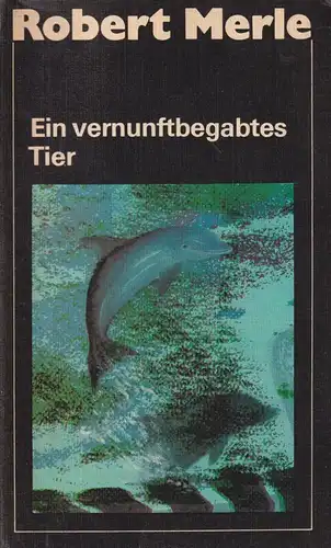 Buch: Ein vernunftbegabtes Tier, Merle, Robert. 1986, Aufbau Verlag