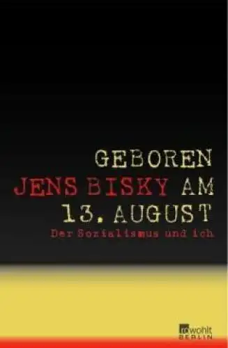 Buch: Geboren am 13. August, Bisky, Jens. 2004, Rowohlt Verlag, gebraucht, gut