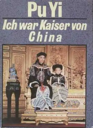 Buch: Ich war Kaiser von China, Pu Yi. 1989, Verlag Neues Leben, gebraucht, gut