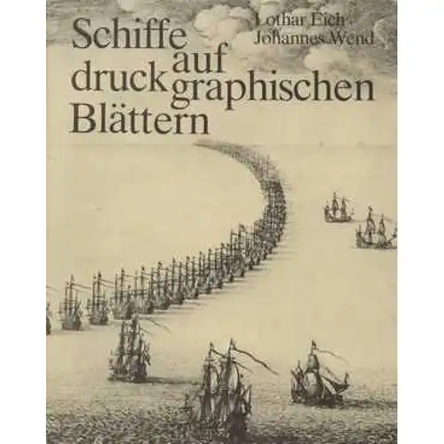 Schiffe auf druckgraphischen Blättern, Eich, Lothar und Johannes Wend. 1985