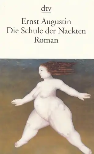 Buch: Die Schule der Nackten, Augustin, Ernst. Dtv, 2005, Roman, gebraucht, gut