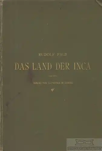 Buch: Das Land der Inca, Falb, Rudolf. 1883, Verlag J. J. Weber, gebraucht, gut