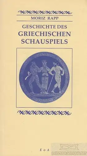 Buch: Geschichte des Griechischen Schauspiels, Rapp, Moritz. Theaterklassiker