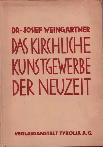 Buch: Das kirchliche Kunstgewerbe der Neuzeit, Weingartner, 1927, Tyrolia Verlag