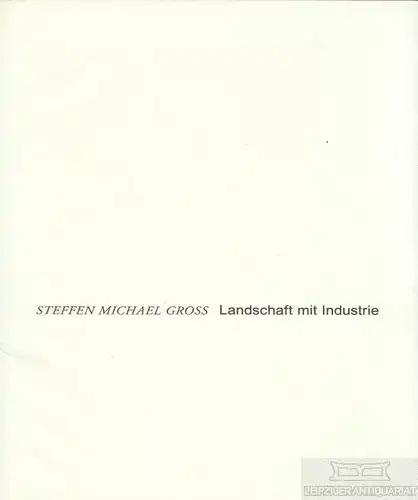 Buch: Landschaft mit Industrie, Groß, Steffen Michael. 2005, Fotografien