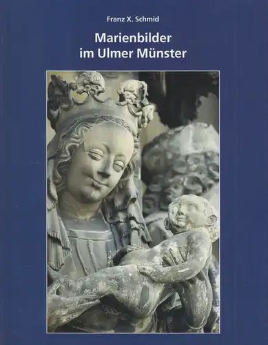 Buch: Marienbilder im Ulmer Münster, Schmid, Franz X. 2000, gebraucht, gut