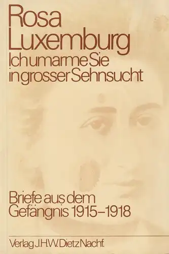 Buch: Ich umarme Sie in grosser Sehnsucht, Luxemburg, Rosa, 1981, J.H.W. Dietz