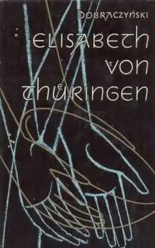 Buch: Elisabeth von Thüringen, Dobraczynski, Jan. 1981, Union Verlag, Roman