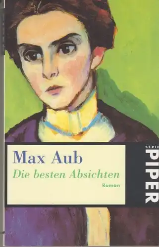 Buch: Die besten Absichten, Aub, Max. Piper, 1999, Piper Verlag, Roman