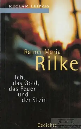 Buch: Ich, das Gold, das Feuer und der Stein, Rilke, Rainer Maria. 2001