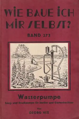 Buch: Wie baue ich mir selbst? Wasserpumpe, Georg Hix, Herm. Beyer