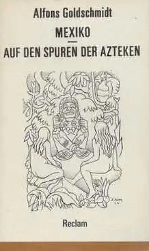 Buch: Mexiko. Auf den Spuren der Azteken, Goldschmidt, Alfons. 1985