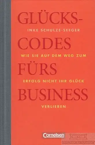 Buch: Glückscodes fürs Business, Schulz-Seeger, Inke. 2009, Cornelsen Verlag