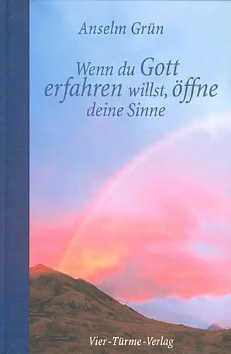 Buch: Wenn du Gott erfahren willst, öffne deine Sinne, Grün, Anselm, 2004