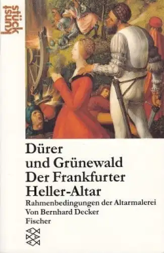 Buch: Dürer und Grünewald, Der Frankfurter Heller - Altar, Decker, Bernhard