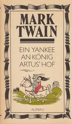 Buch: Ein Yankee an König Artus' Hof. Twain, Mark, 1984, Aufbau Verlag