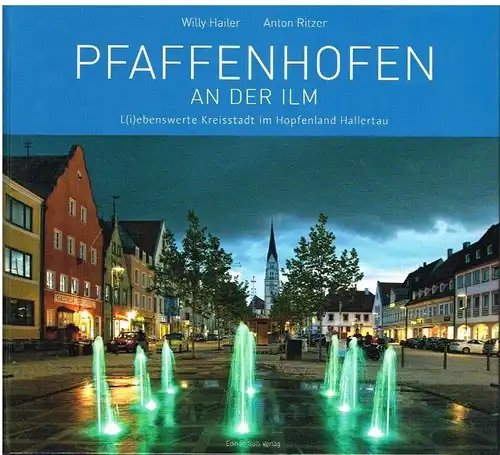 Buch: Pfaffenhofen an der Ilm, Hailer, Willy / Ritzer, Anton. 2012, Galli Verlag