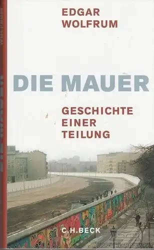 Buch: Die Mauer, Wolfrum, Edgar. 2009, Verlag C. H. Beck, gebraucht, gut
