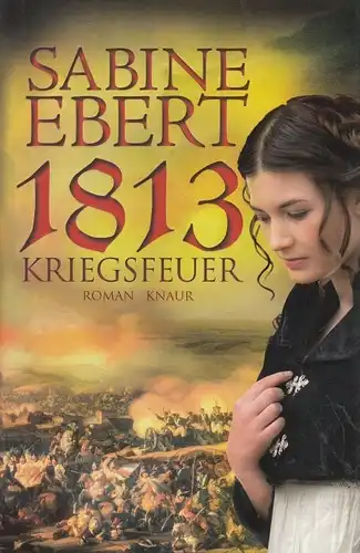 Buch: 1813 Kriegsfeuer, Ebert, Sabine. 2013, Knaur Verlag, Roman, gebraucht, gut