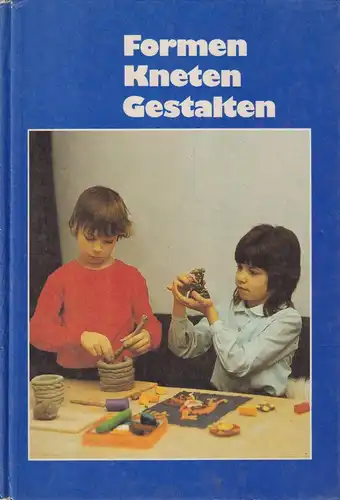 Buch: Formen, Kneten, Gestalten, Heller, Ingrid. 1988, Verlag für Lehrmittel