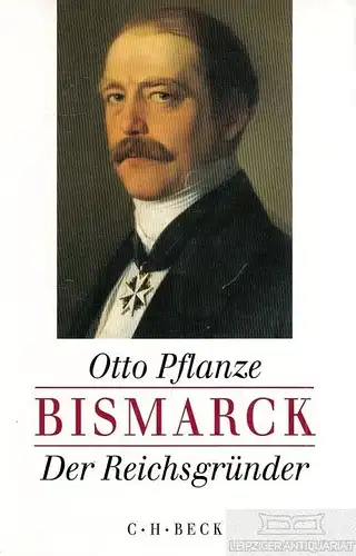 Buch: Bismarck der Reichsgründer, Pflanze, Otto. 1997, Verlag C. H. Beck