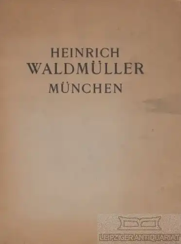 Buch: Heinrich Waldmüller München, Wolf, Georg Jakob / Weiß, Konrad u.a