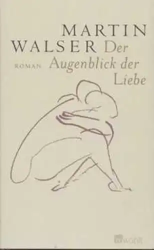 Buch: Der Augenblick der Liebe, Walser, Martin. 2004, Rowohlt Verlag, Roman
