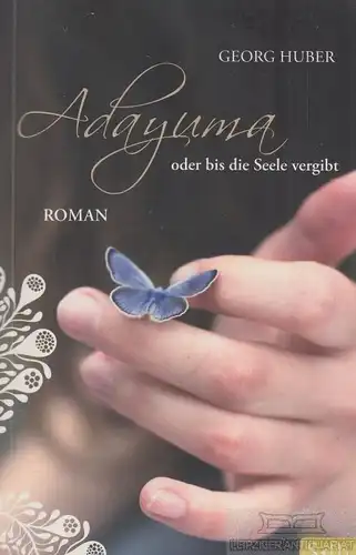 Buch: Adayuma oder bis die Seele vergibt, Huber, Georg. S*tb, 2013, Roman