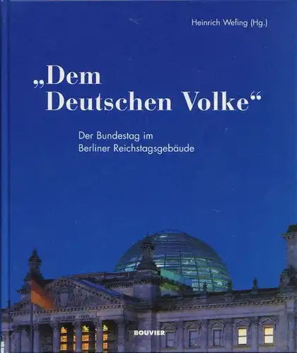Buch: Dem Deutschen Volke, Wefing, Heinrich. 1999, Bouvier Verlag