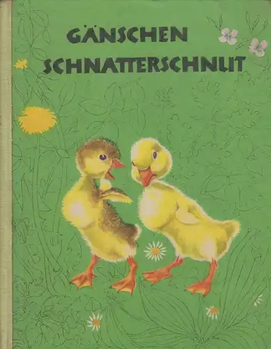 Buch: Gänschen Schnatterschnut, Raedel, Margit u.Veronika Fritsche. 1967