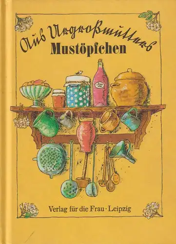 Buch: Aus Urgroßmutters Mustöpfche, Florstedt, Renate, 1992, Verlag für die Frau