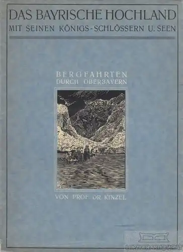 Buch: Das Bayrische Hochland mit einen Königsschlössern und Seen, Kinzel, Karl