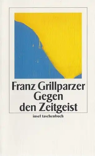 Buch: Gegen den Zeitgeist, Grillparzer, Franz. Insel taschenbücher, 2002