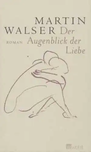 Buch: Der Augenblick der Liebe, Walser, Martin. 2004, Rowohlt Verlag, Roman