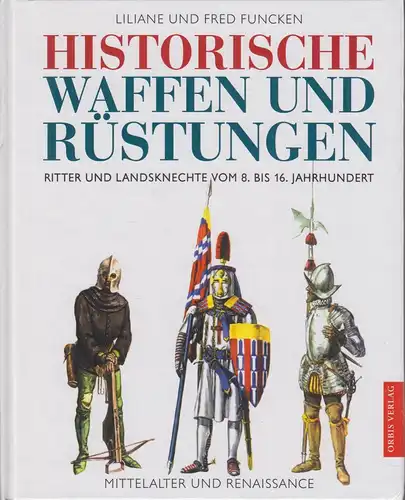 Buch: Historische Waffen und Rüstungen, Funcken, Liliane und Fred. 2001