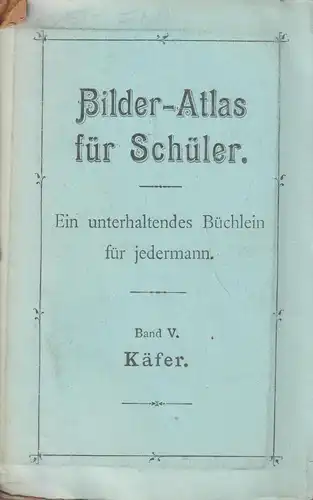 Buch: Bilder-Atlas für Schüler. Band V: Käfer, ca. 1910, gebraucht, gut