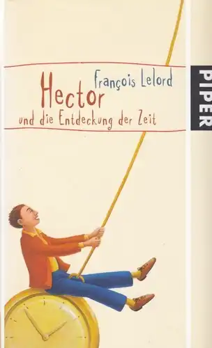 Buch: Hector und die Entdeckung der Zeit, Lelord, Francois. 2006, Piper Verlag