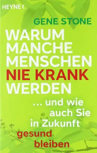 Buch: Warum manche Menschen nie krank werden, Stone, Gene, 2012, Heyne