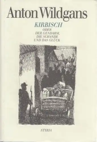 Buch: Kirbisch oder Der Gendarm, die Schande und das Glück, Wildgans, Anton