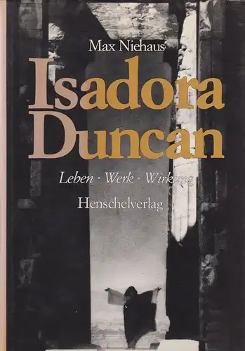 Buch: Isadora Duncan, Niehaus, Max, 1981, Henschelverlag, Leben, Werk, Wirkung