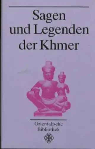 Buch: Sagen und Legenden der Khmer, Sacher, Ruth. Orientalische Bibliothek, 3969