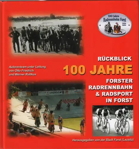 Buch: 100 Jahre Radrennbahn Forst..., Friedrich, Otto u.a., 2006